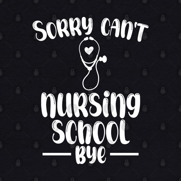 Sorry Can't Nursing School Bye Funny Nursing by chidadesign